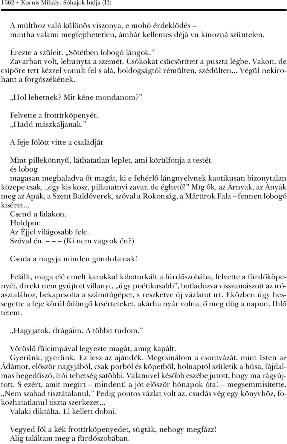 .. V g l nekirohant a forgâsz k nek. àhol lehetnek? Mit k ne mondanom?ê Felvette a frottárk peny t. àhadd màszkàljanak.