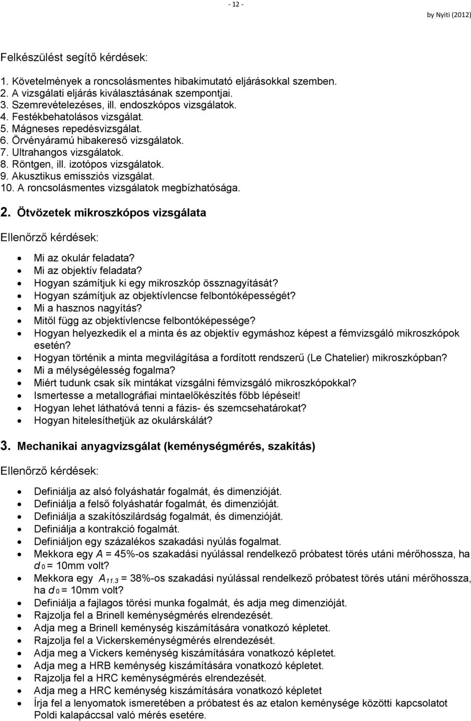 10. A roncsolásmentes vizsgálatok megbízhatósága. 2. Ötvözetek mikroszkópos vizsgálata Ellenőrző kérdések: Mi az okulár feladata? Mi az objektív feladata?