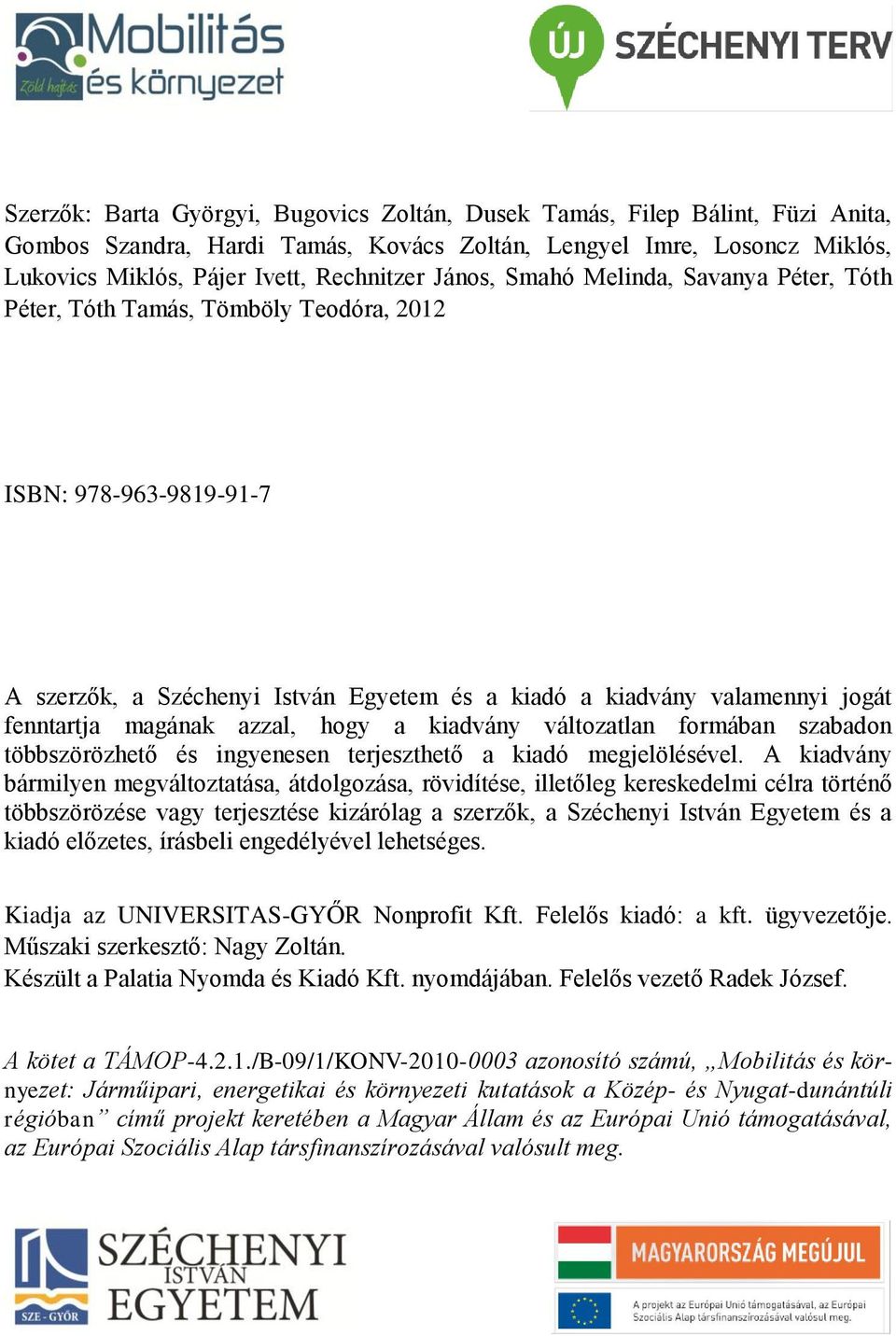 magának azzal, hogy a kiadvány változatlan formában szabadon többszörözhető és ingyenesen terjeszthető a kiadó megjelölésével.