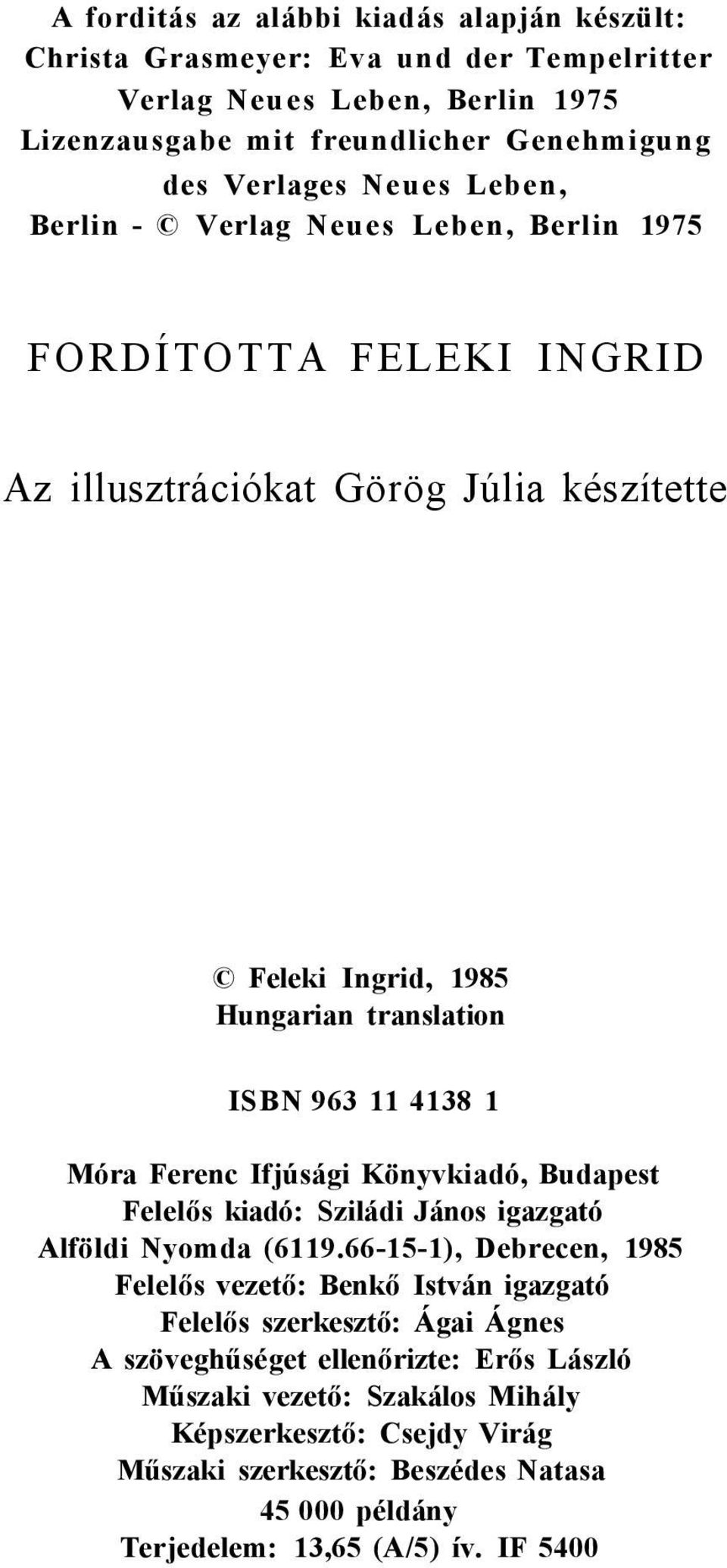 Ferenc Ifjúsági Könyvkiadó, Budapest Felelős kiadó: Sziládi János igazgató Alföldi Nyomda (6119.