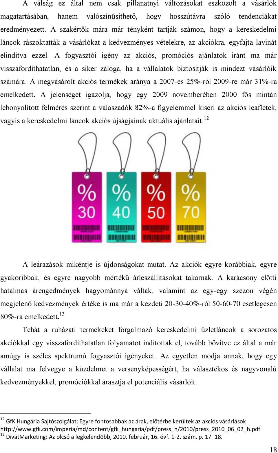 A fogyasztói igény az akciós, promóciós ajánlatok iránt ma már visszafordíthatatlan, és a siker záloga, ha a vállalatok biztosítják is mindezt vásárlóik számára.