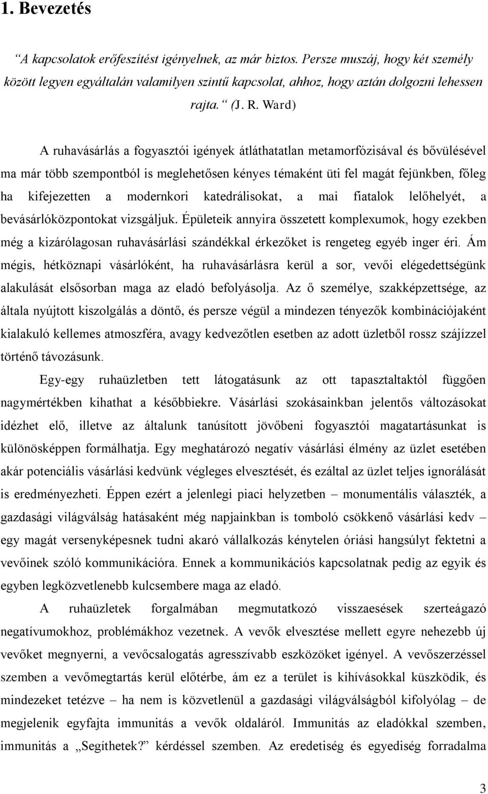 modernkori katedrálisokat, a mai fiatalok lelőhelyét, a bevásárlóközpontokat vizsgáljuk.