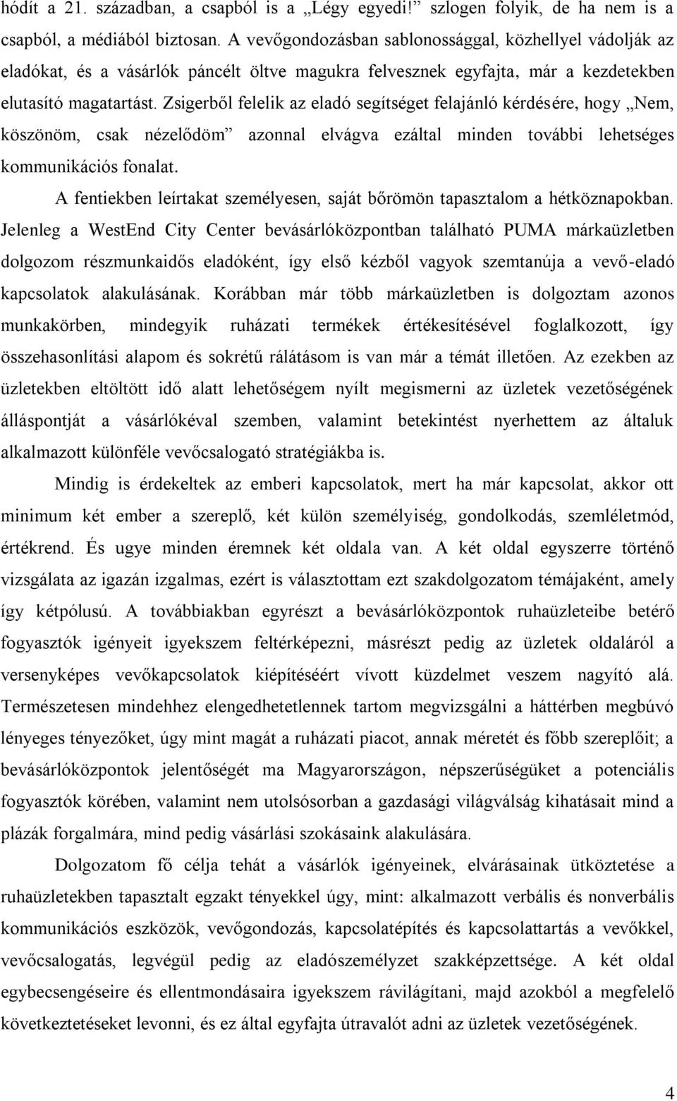 Zsigerből felelik az eladó segítséget felajánló kérdésére, hogy Nem, köszönöm, csak nézelődöm azonnal elvágva ezáltal minden további lehetséges kommunikációs fonalat.