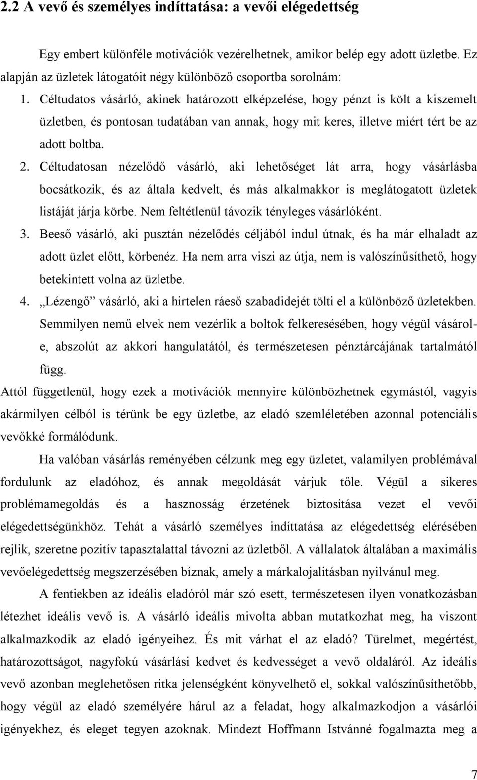 Céltudatos vásárló, akinek határozott elképzelése, hogy pénzt is költ a kiszemelt üzletben, és pontosan tudatában van annak, hogy mit keres, illetve miért tért be az adott boltba. 2.