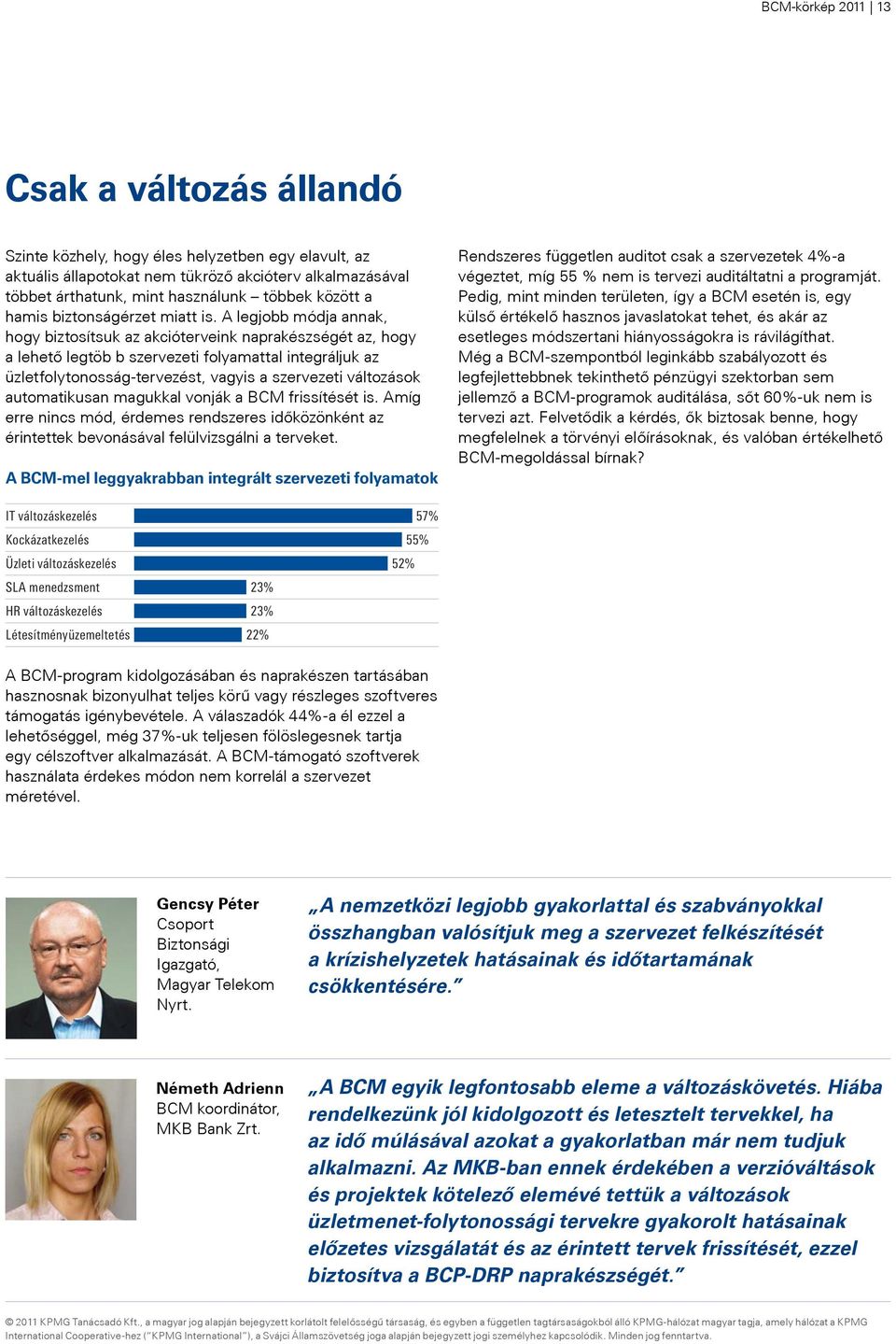 A legjobb módja annak, hogy biztosítsuk az akcióterveink naprakészségét az, hogy a lehető legtöb b szervezeti folyamattal integráljuk az üzletfolytonosság-tervezést, vagyis a szervezeti változások