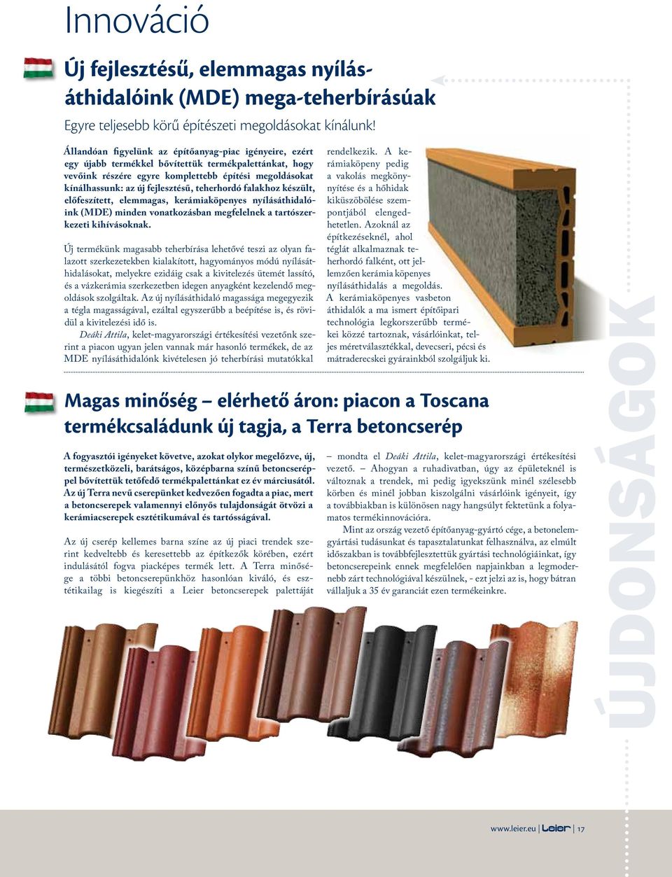 teherhordó falakhoz készült, előfeszített, elemmagas, kerámiaköpenyes nyílásáthidalóink (MDE) minden vonatkozásban megfelelnek a tartószerkezeti kihívásoknak.