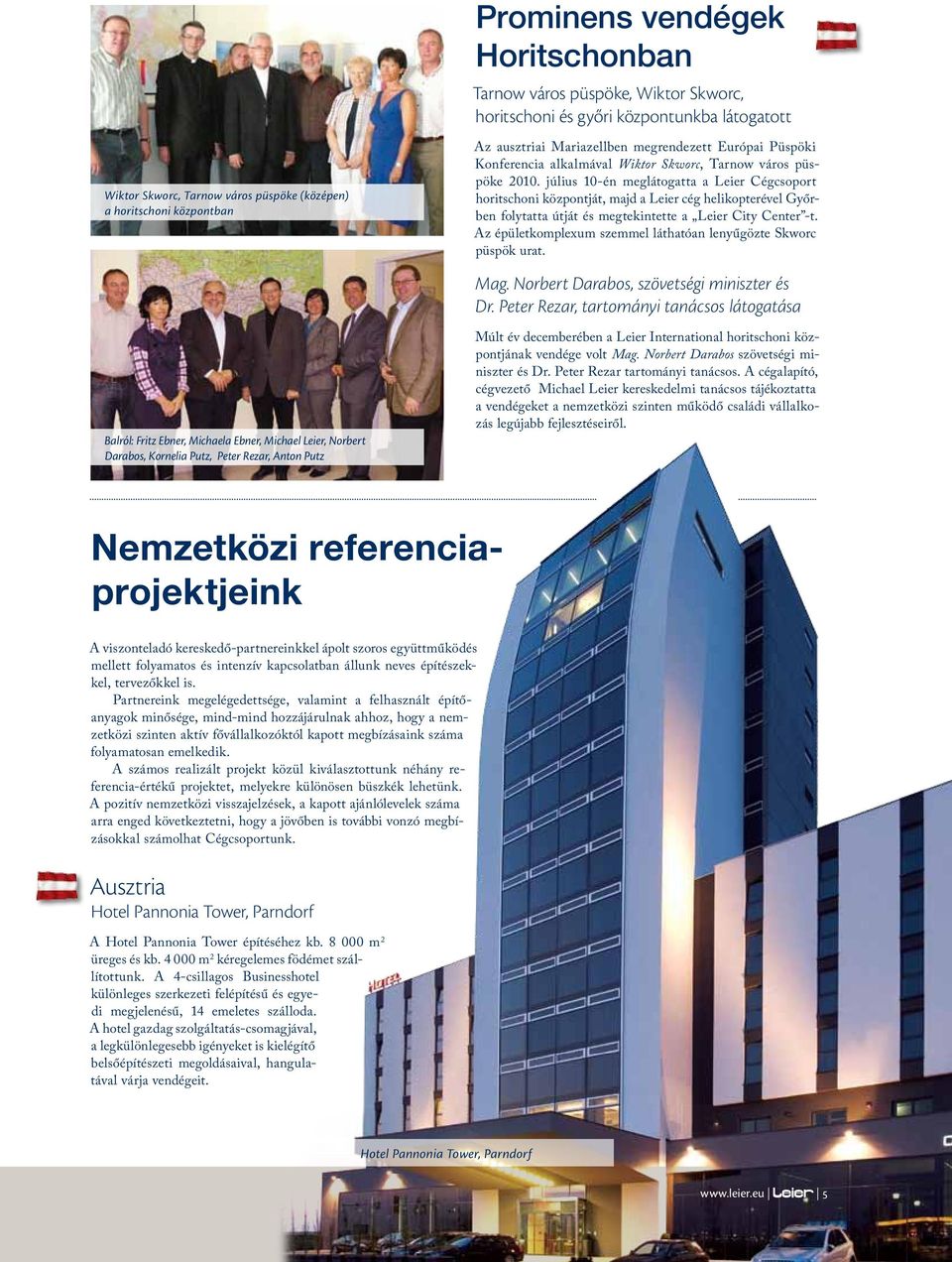 július 10-én meglátogatta a Leier Cégcsoport horitschoni központját, majd a Leier cég helikopterével Győrben folytatta útját és megtekintette a Leier City Center -t.