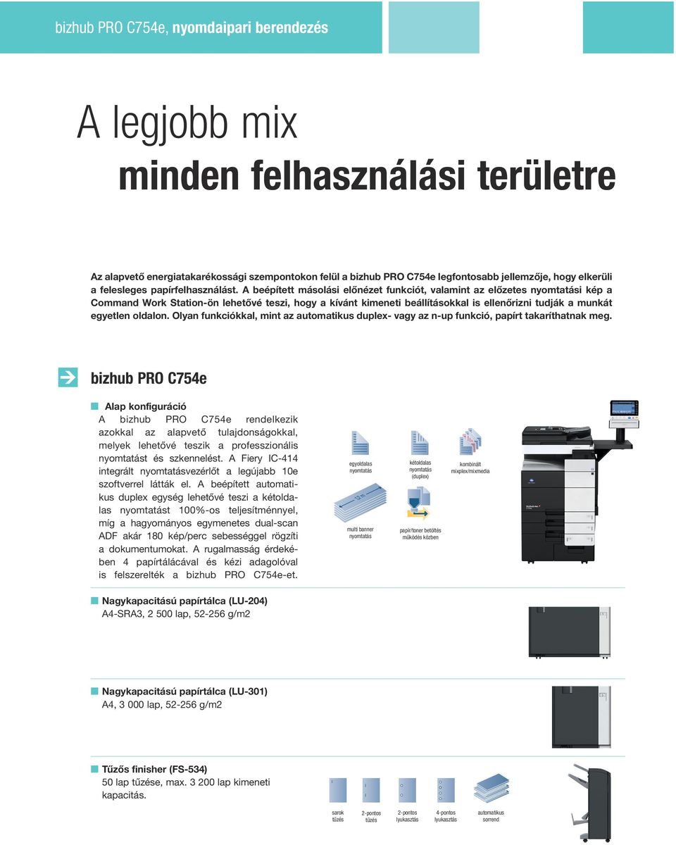 A beépített másolási előnézet funkciót, valamint az előzetes nyomtatási kép a Command Work Station-ön lehetővé teszi, hogy a kívánt kimeneti beállításokkal is ellenőrizni tudják a munkát egyetlen