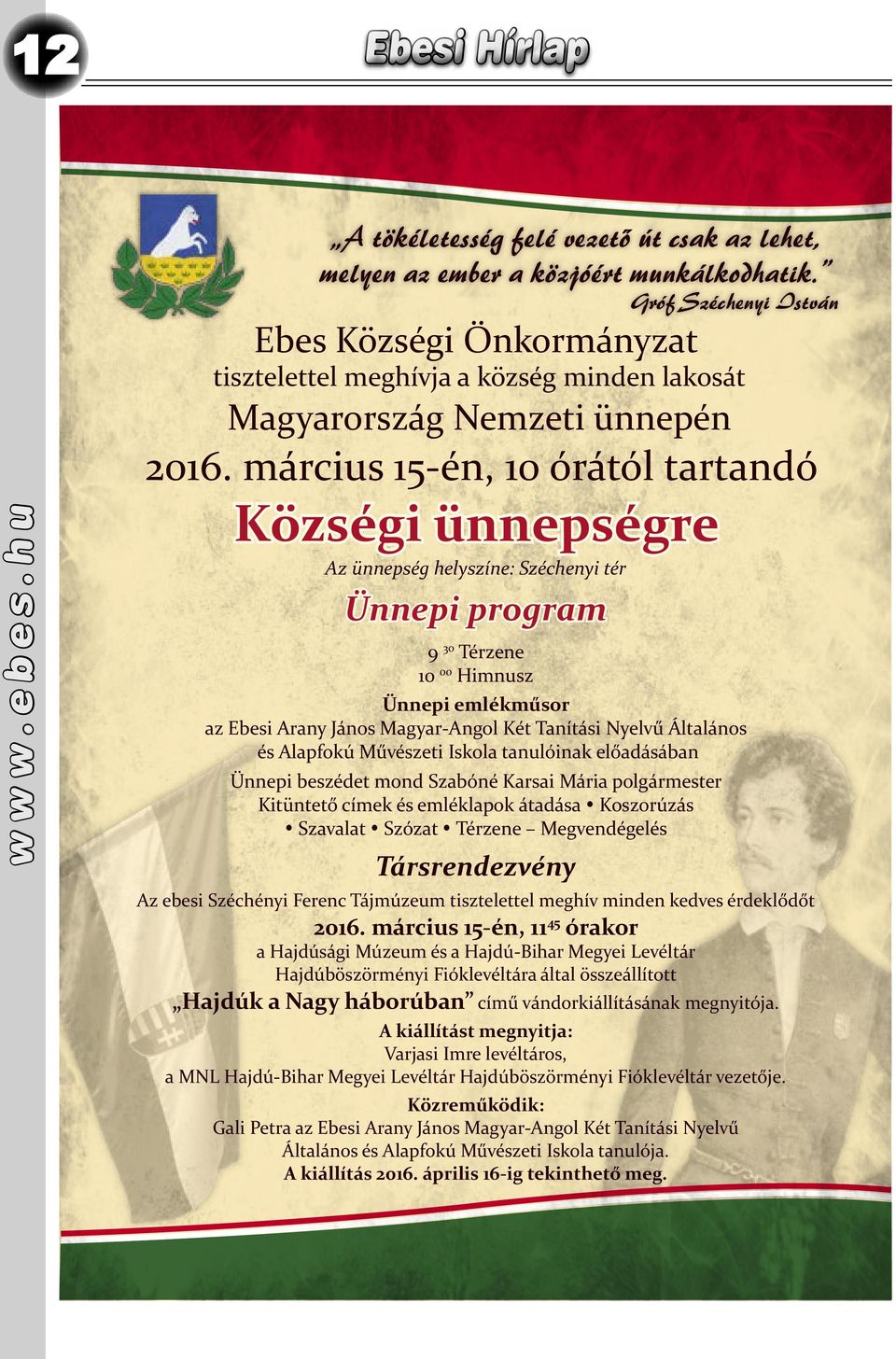 március 15-én, 10 órától tartandó Községi ünnepségre Az ünnepség helyszíne: Széchenyi tér Ünnepi program 9 30 Térzene 10 00 Himnusz Ünnepi emlékműsor az Ebesi Arany János Magyar-Angol Két Tanítási