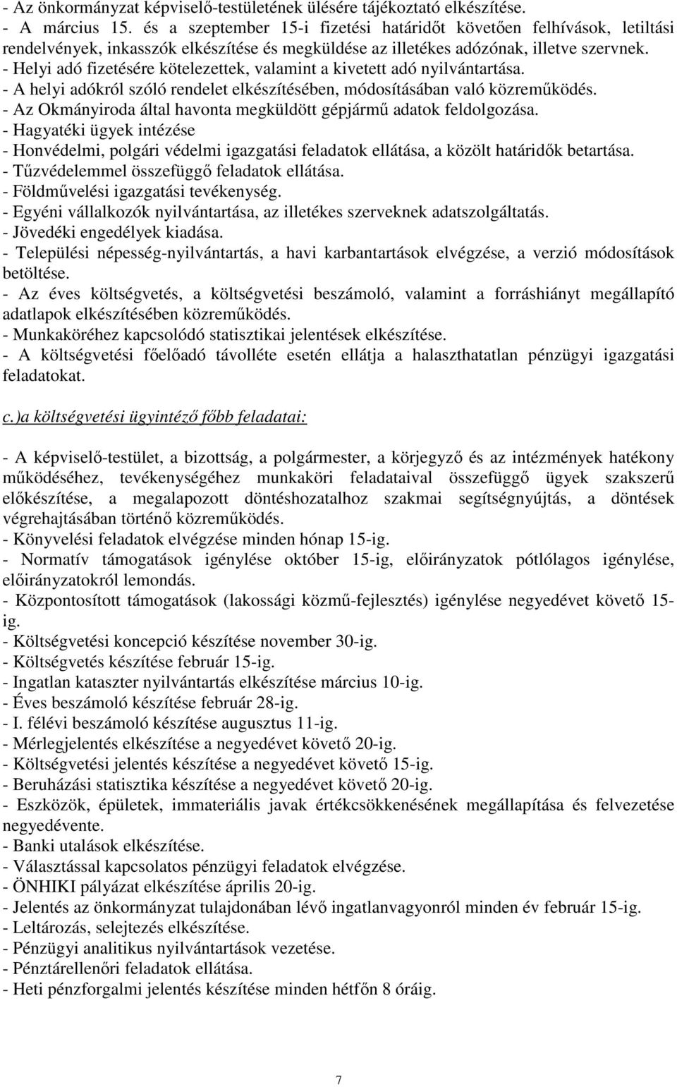 - Helyi adó fizetésére kötelezettek, valamint a kivetett adó nyilvántartása. - A helyi adókról szóló rendelet elkészítésében, módosításában való közremőködés.