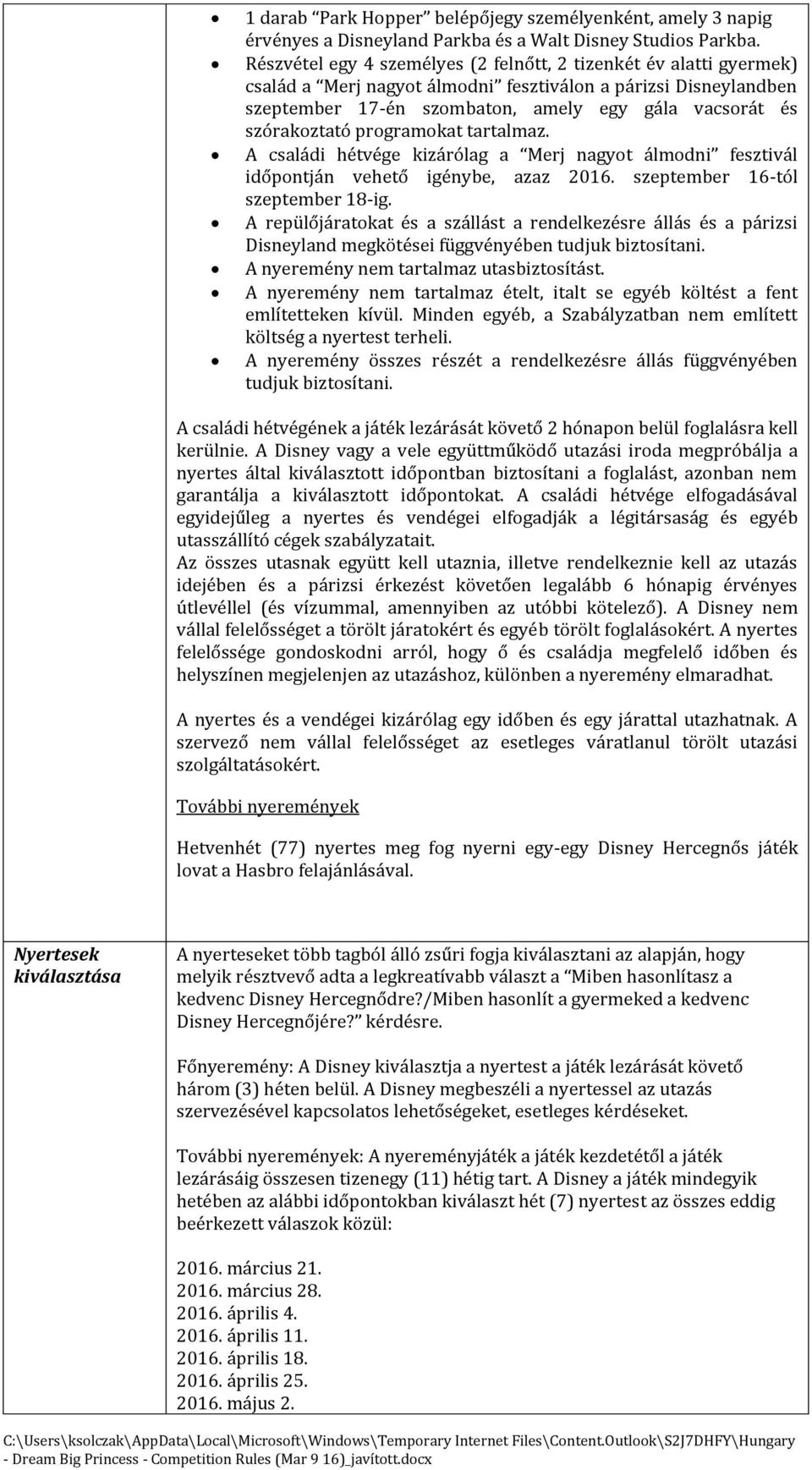 szórakoztató programokat tartalmaz. A családi hétvége kizárólag a Merj nagyot álmodni fesztivál időpontján vehető igénybe, azaz 2016. szeptember 16-tól szeptember 18-ig.