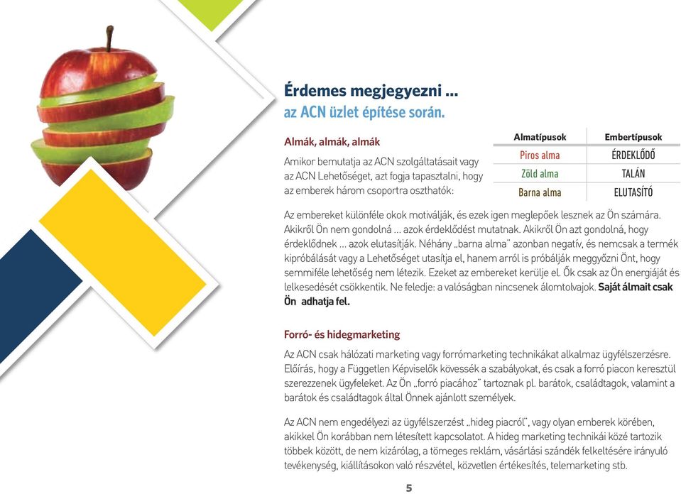 Embertípusok ÉRDEKLŐDŐ TALÁN ELUTASÍTÓ Az embereket különféle okok motiválják, és ezek igen meglepőek lesznek az Ön számára. Akikről Ön nem gondolná azok érdeklődést mutatnak.