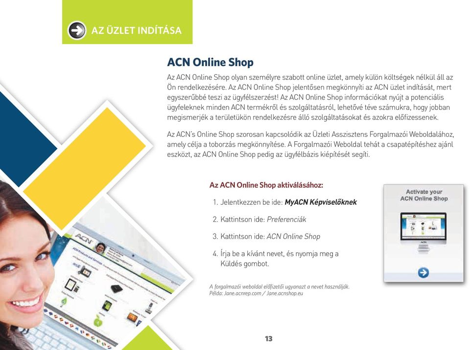 Az ACN Online Shop információkat nyújt a potenciális ügyfeleknek minden ACN termékről és szolgáltatásról, lehetővé téve számukra, hogy jobban megismerjék a területükön rendelkezésre álló