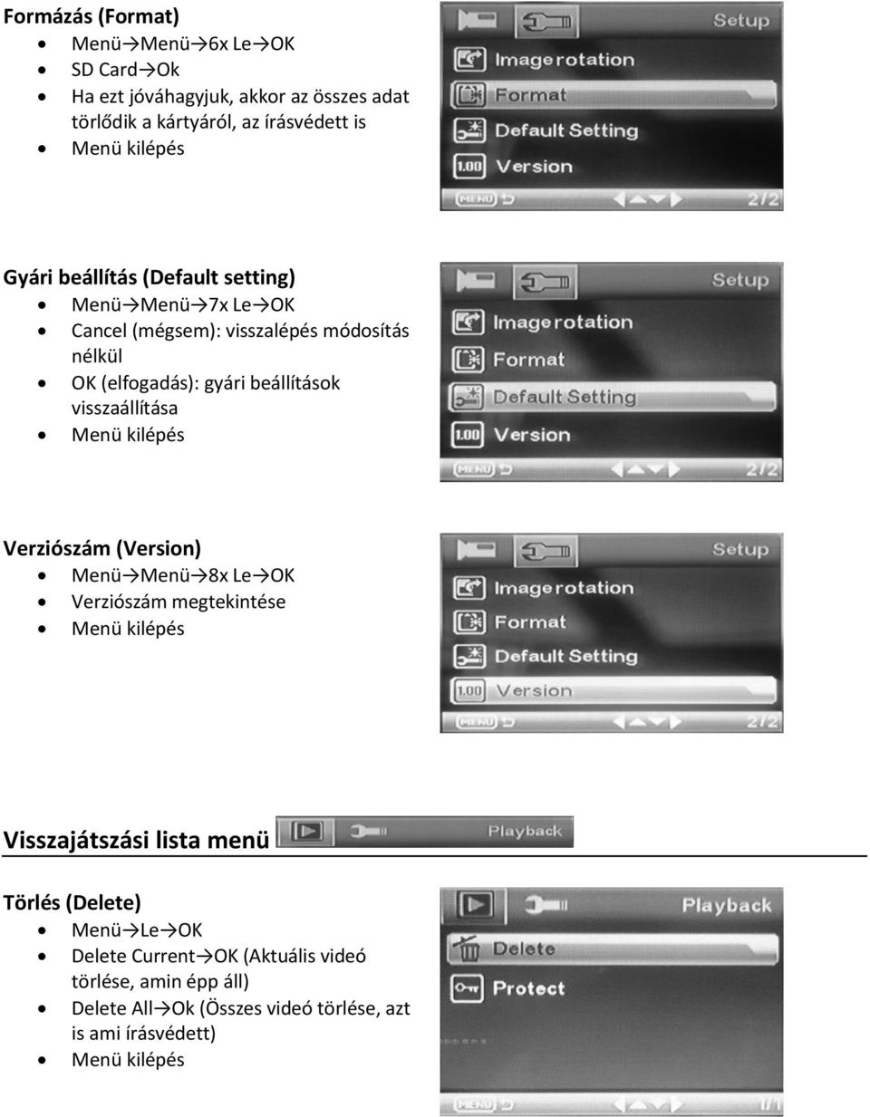visszaállítása Menü kilépés Verziószám (Version) Menü Menü 8x Le OK Verziószám megtekintése Menü kilépés Visszajátszási lista menü Törlés