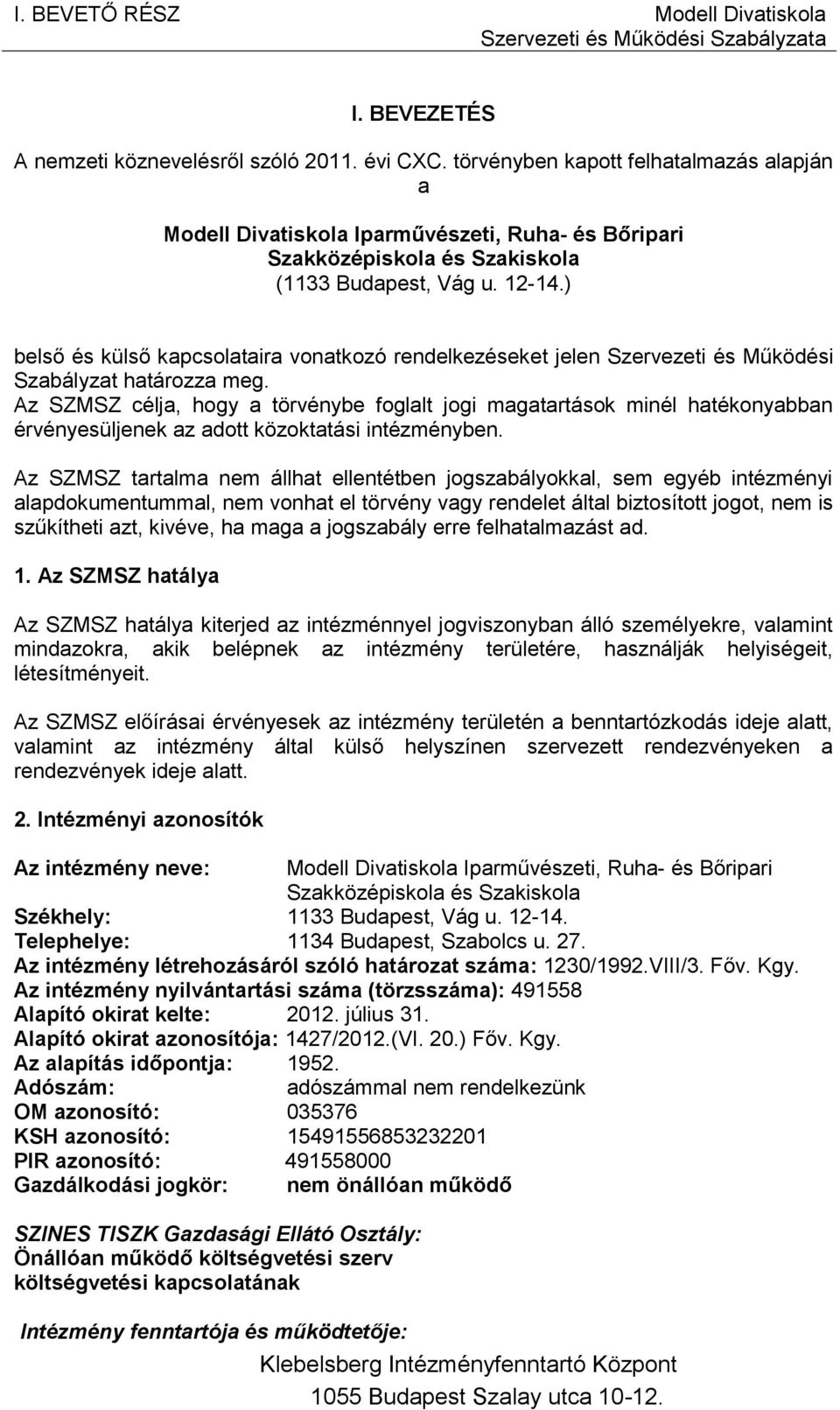 ) belső és külső kapcsolataira vonatkozó rendelkezéseket jelen Szervezeti és Működési Szabályzat határozza meg.