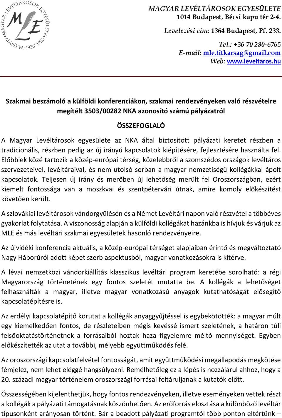 biztosított pályázati keretet részben a tradicionális, részben pedig az új irányú kapcsolatok kiépítésére, fejlesztésére használta fel.