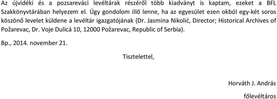 Úgy gondolom illő lenne, ha az egyesület ezen okból egy-két soros köszönő levelet küldene a levéltár