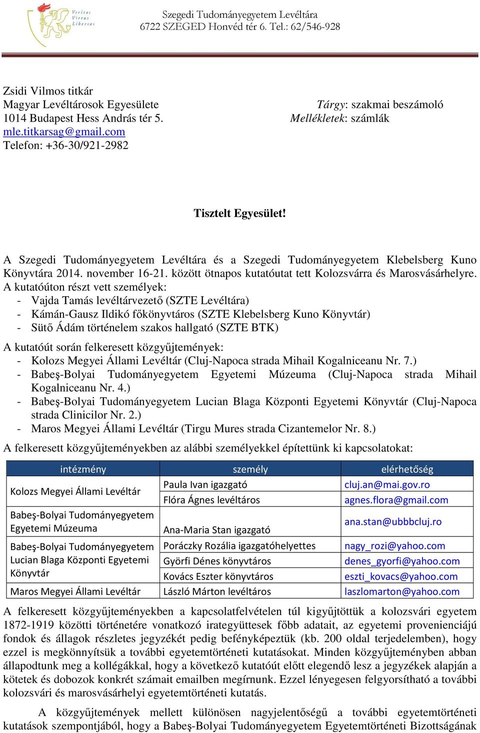 november 16-21. között ötnapos kutatóutat tett Kolozsvárra és Marosvásárhelyre.