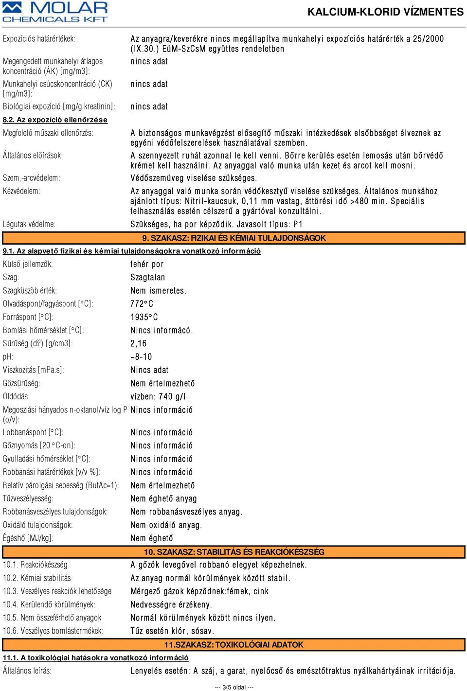 Az expozíció ellenőrzése Megfelelõ mûszaki ellenõrzés: Általános elõírások: Szem,-arcvédelem: Kézvédelem: A biztonságos munkavégzést elõsegítõ mûszaki intézkedések elsõbbséget élveznek az egyéni