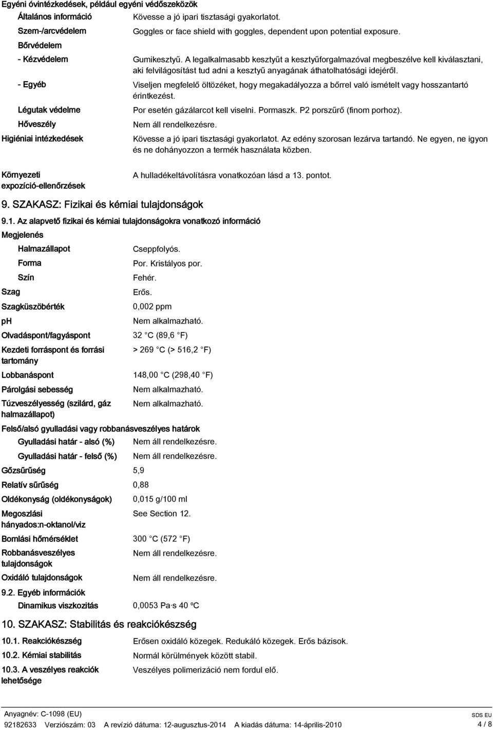 A legalkalmasabb kesztyűt a kesztyűforgalmazóval megbeszélve kell kiválasztani, aki felvilágosítást tud adni a kesztyű anyagának áthatolhatósági idejéről.