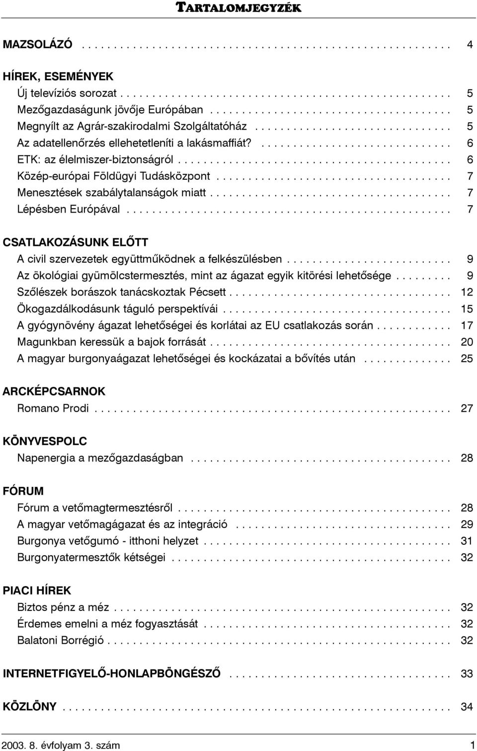 .............................. 6 ETK: az élelmiszer-biztonságról........................................... 6 Közép-európai Földügyi Tudásközpont..................................... 7 Menesztések szabálytalanságok miatt.