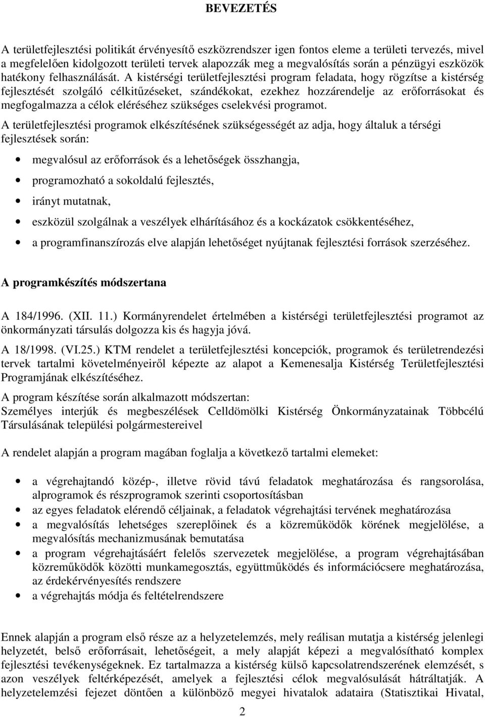 A kistérségi területfejlesztési program feladata, hogy rögzítse a kistérség fejlesztését szolgáló célkitűzéseket, szándékokat, ezekhez hozzárendelje az erőforrásokat és megfogalmazza a célok