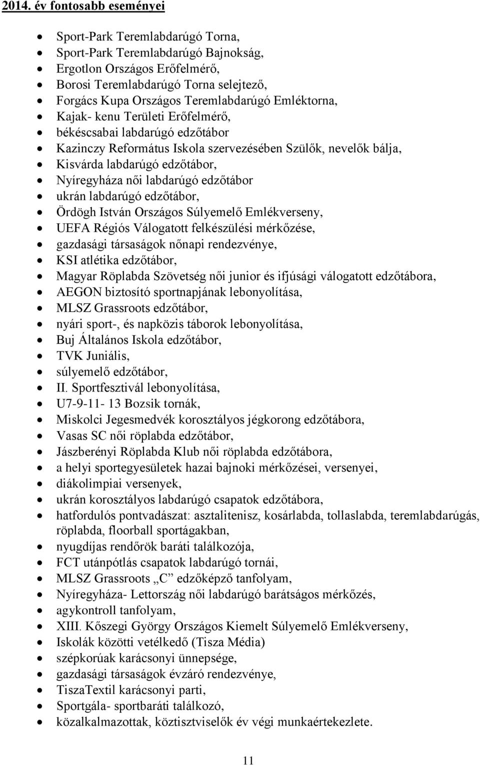 női labdarúgó edzőtábor ukrán labdarúgó edzőtábor, Ördögh István Országos Súlyemelő Emlékverseny, UEFA Régiós Válogatott felkészülési mérkőzése, gazdasági társaságok nőnapi rendezvénye, KSI atlétika