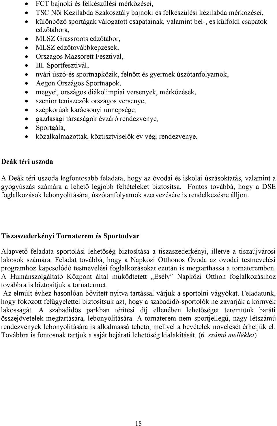 Sportfesztivál, nyári úszó-és sportnapközik, felnőtt és gyermek úszótanfolyamok, Aegon Országos Sportnapok, megyei, országos diákolimpiai versenyek, mérkőzések, szenior teniszezők országos versenye,