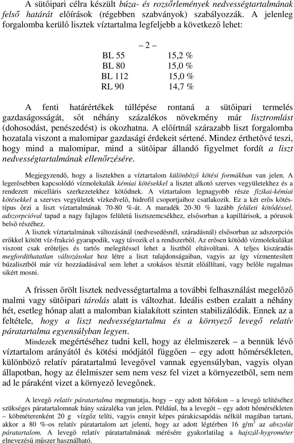 gazdaságosságát, sıt néhány százalékos növekmény már lisztromlást (dohosodást, penészedést) is okozhatna.