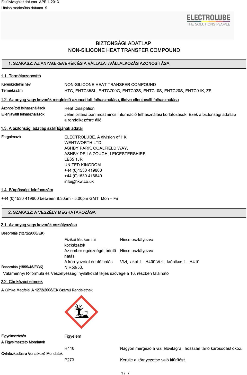 információ felhasználási korlátozások. Ezek a biztonsági adatlap a rendelkezésre álló 1.3. A biztonsági adatlap szállítójának adatai Forgalmazó ELECTROLUBE.