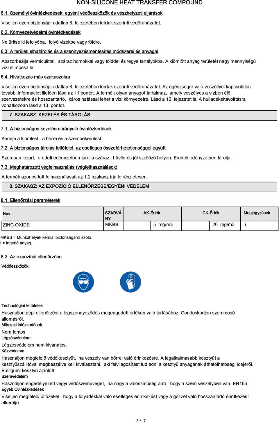 A területi elhatárolás és a szennyezésmentesítés módszerei és anyagai Abszorbeálja vermiculittal, száraz homokkal vagy földdel és tegye tartályokba.