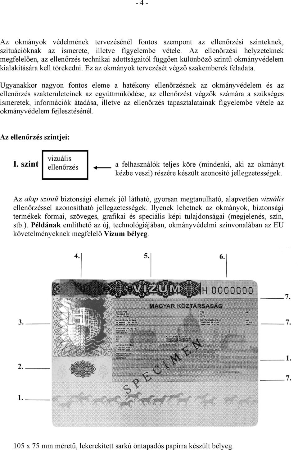 Ez az okmányok tervezését végző szakemberek feladata.