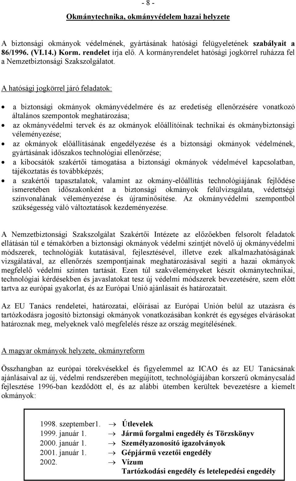 A hatósági jogkörrel járó feladatok: a biztonsági okmányok okmányvédelmére és az eredetiség ellenőrzésére vonatkozó általános szempontok meghatározása; az okmányvédelmi tervek és az okmányok