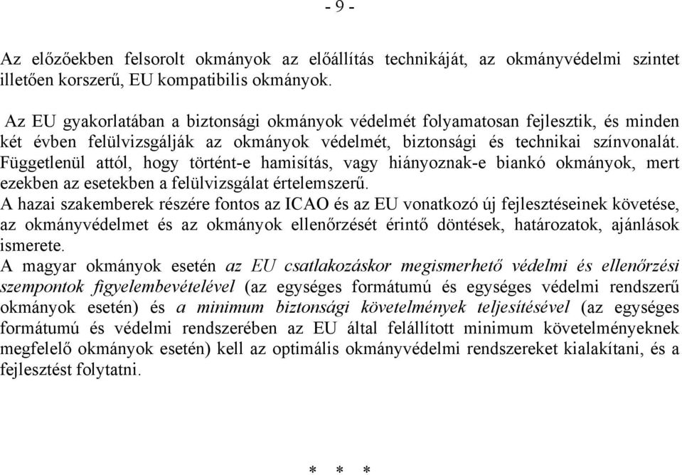 Függetlenül attól, hogy történt-e hamisítás, vagy hiányoznak-e biankó okmányok, mert ezekben az esetekben a felülvizsgálat értelemszerű.