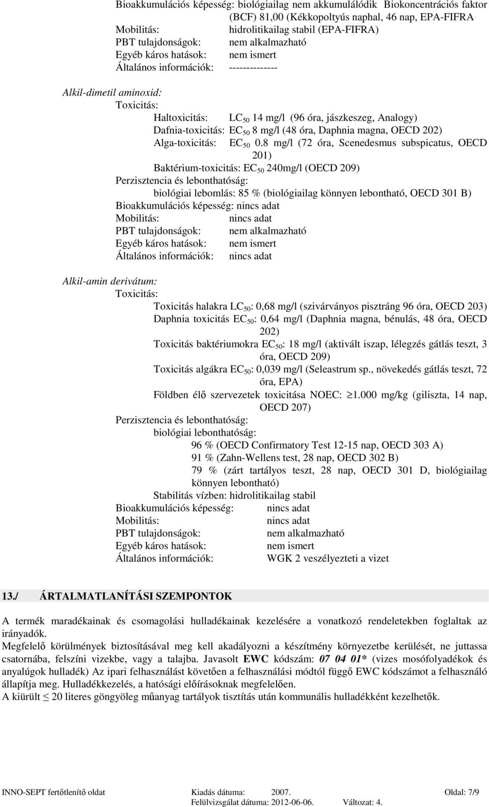 EC 50 8 mg/l (48 óra, Daphnia magna, OECD 202) Alga-toxicitás: EC 50 0.