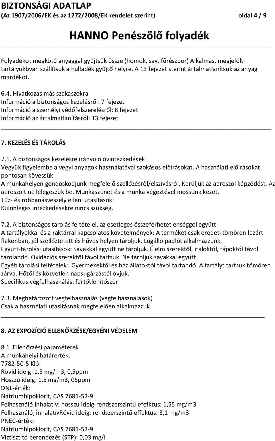 Hivatkozás más szakaszokra Információ a biztonságos kezelésről: 7 fejezet Információ a személyi védőfelszerelésről: 8 fejezet Információ az ártalmatlanításról: 13