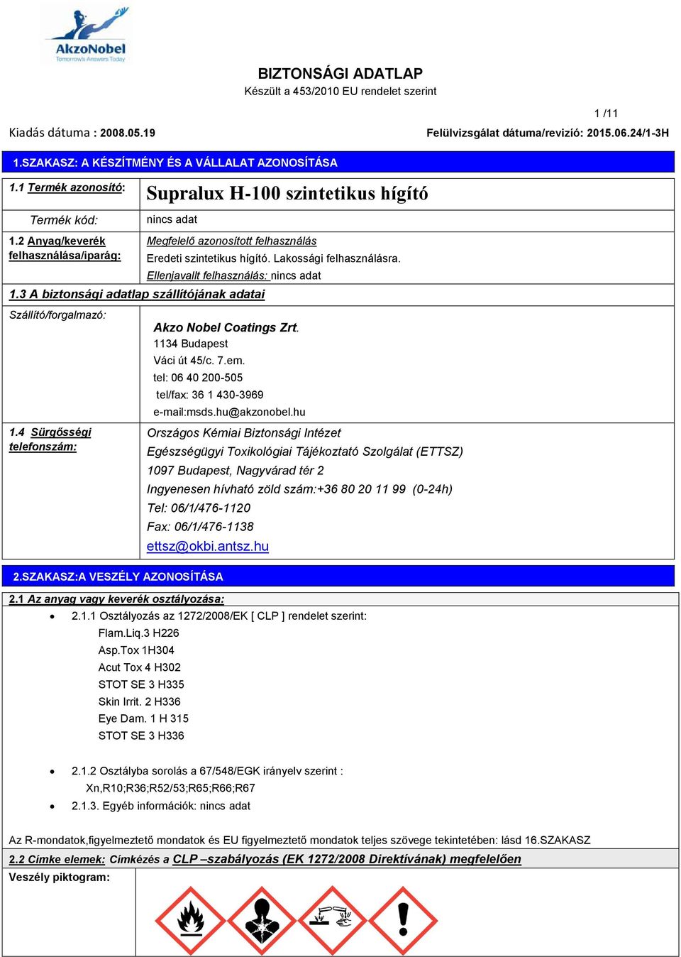 3 A biztonsági adatlap szállítójának adatai Szállító/forgalmazó: 1.4 Sürgősségi telefonszám: Akzo Nobel Coatings Zrt. 1134 Budapest Váci út 45/c. 7.em.