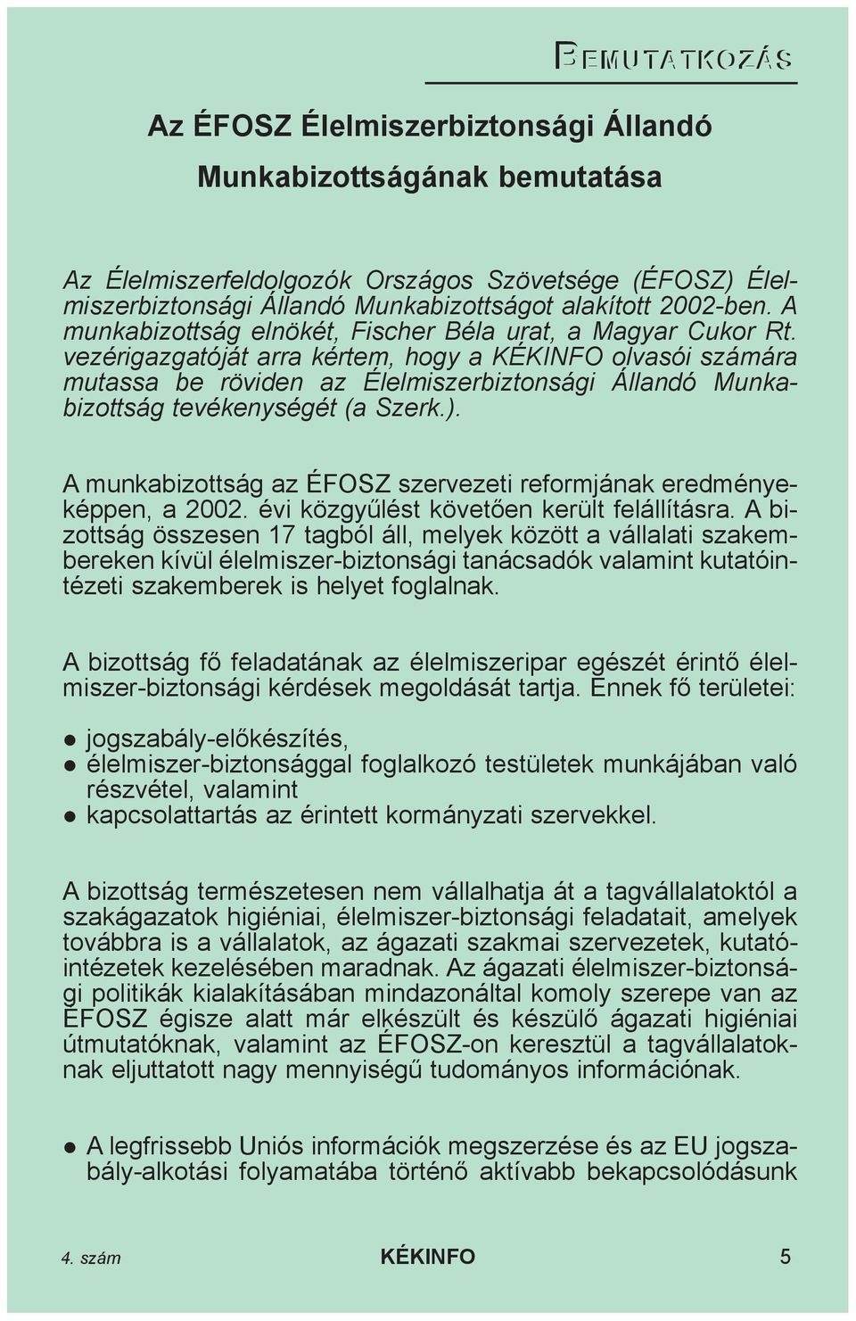 vezérigazgatóját arra kértem, hogy a KÉKINFO olvasói számára mutassa be röviden az Élelmiszerbiztonsági Állandó Munkabizottság tevékenységét (a Szerk.).