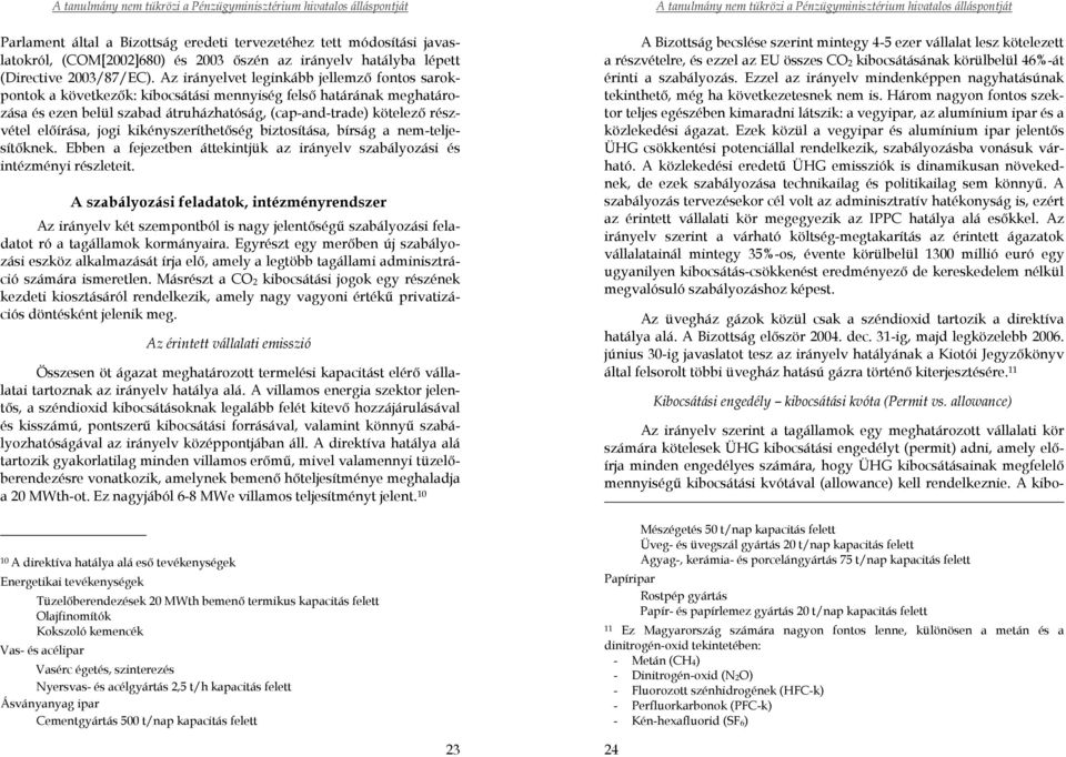jogi kikényszeríthetőség biztosítása, bírság a nem-teljesítőknek. Ebben a fejezetben áttekintjük az irányelv szabályozási és intézményi részleteit.