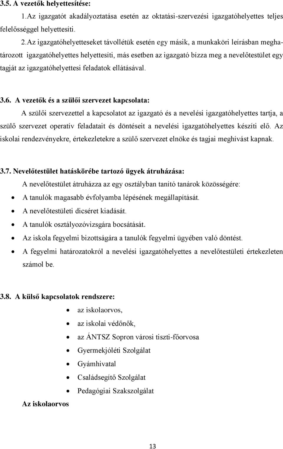 igazgatóhelyettesi feladatok ellátásával. 3.6.