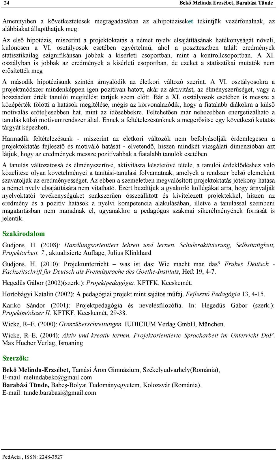 osztályosok esetében egyértelmű, ahol a poszttesztben talált eredmények statisztikailag szignifikánsan jobbak a kísérleti csoportban, mint a kontrollcsoportban. A XI.