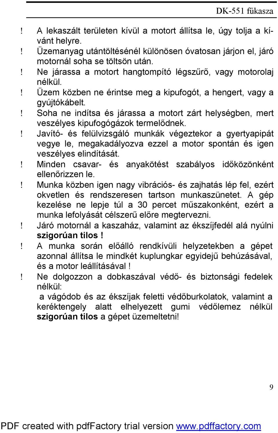 ! Soha ne indítsa és járassa a motort zárt helységben, mert veszélyes kipufogógázok termelődnek.