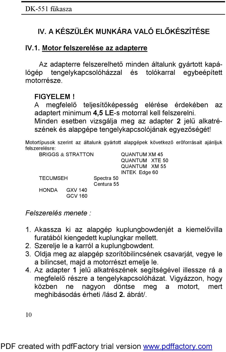 A megfelelő teljesítőképesség elérése érdekében az adaptert minimum 4,5 LE-s motorral kell felszerelni.