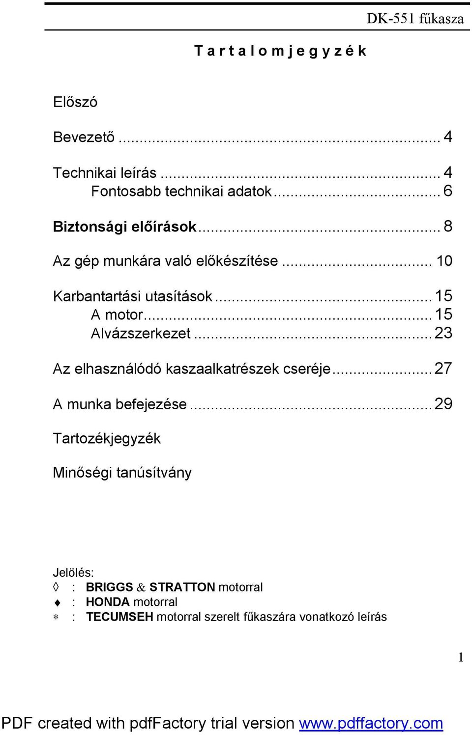 ..15 Alvázszerkezet...23 Az elhasználódó kaszaalkatrészek cseréje...27 A munka befejezése.