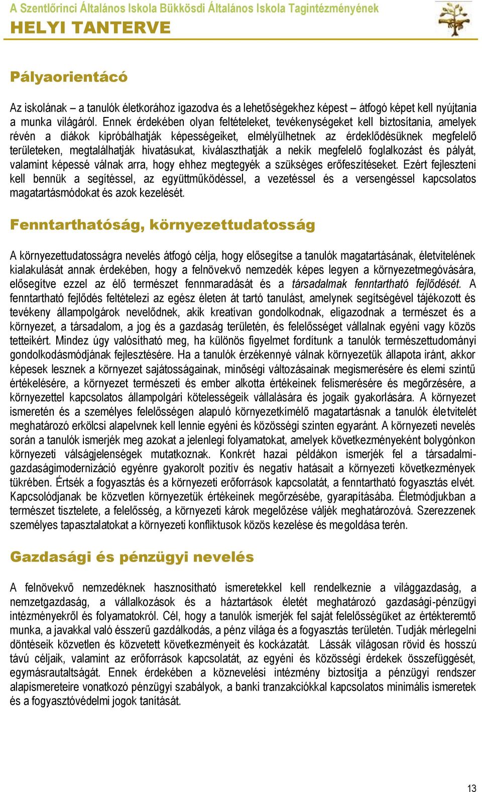 hivatásukat, kiválaszthatják a nekik megfelelő foglalkozást és pályát, valamint képessé válnak arra, hogy ehhez megtegyék a szükséges erőfeszítéseket.