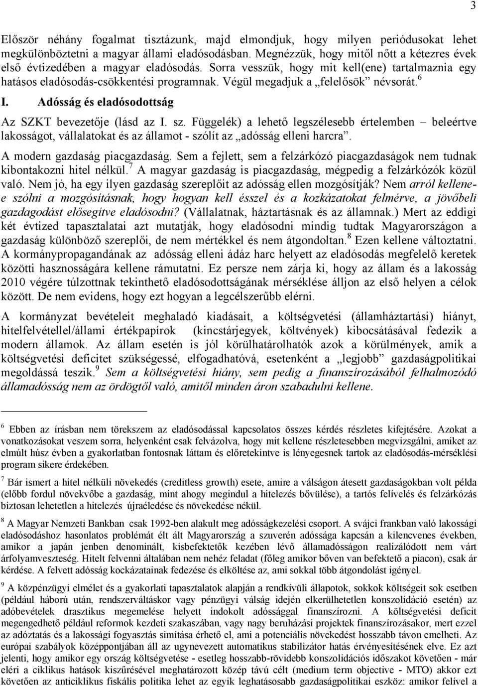 Végül megadjuk a felelősök névsorát. 6 I. Adósság és eladósodottság Az SZKT bevezetője (lásd az I. sz.