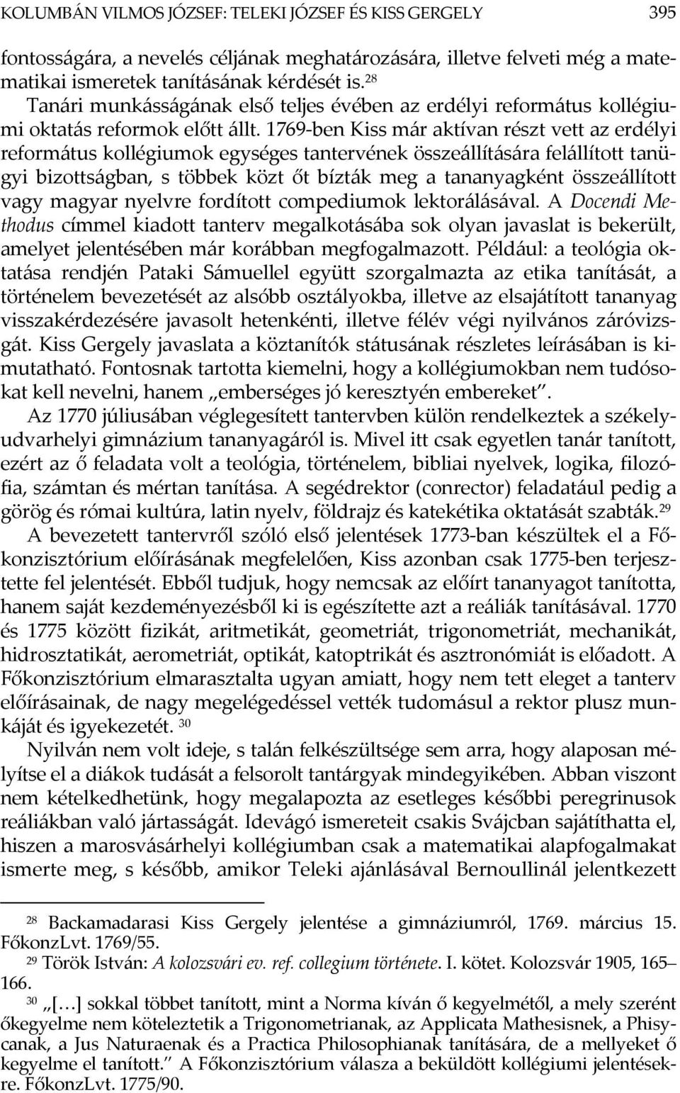 1769-ben Kiss már aktívan részt vett az erdélyi református kollégiumok egységes tantervének összeállítására felállított tanügyi bizottságban, s többek közt őt bízták meg a tananyagként összeállított