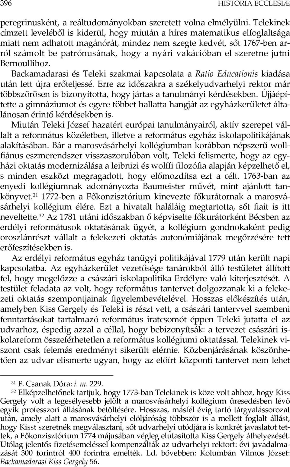 vakációban el szeretne jutni Bernoullihoz. Backamadarasi és Teleki szakmai kapcsolata a Ratio Educationis kiadása után lett újra erőteljessé.