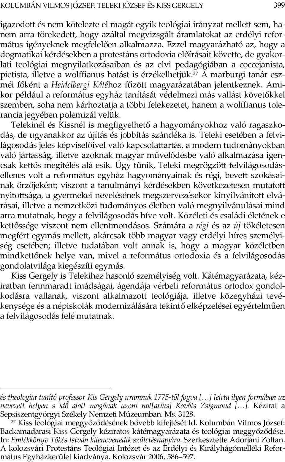 Ezzel magyarázható az, hogy a dogmatikai kérdésekben a protestáns ortodoxia előírásait követte, de gyakorlati teológiai megnyilatkozásaiban és az elvi pedagógiában a coccejanista, pietista, illetve a