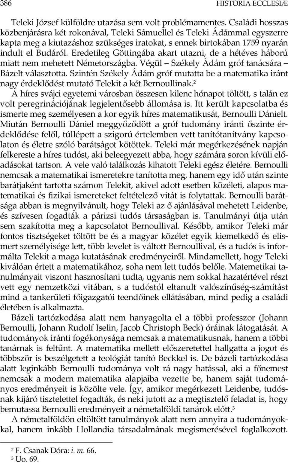 Eredetileg Göttingába akart utazni, de a hétéves háború miatt nem mehetett Németországba. Végül Székely Ádám gróf tanácsára Bázelt választotta.